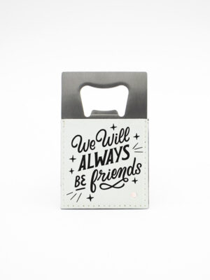 Abre Capsulas "We Will Always Be Friends"