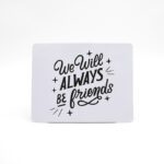 Mouse Pad "We Will Always Be Friends"