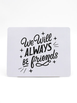 Mouse Pad "We Will Always Be Friends"