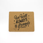Mouse Pad Cortiça "We Will Always Be Friends"