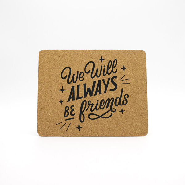 Mouse Pad Cortiça "We Will Always Be Friends"